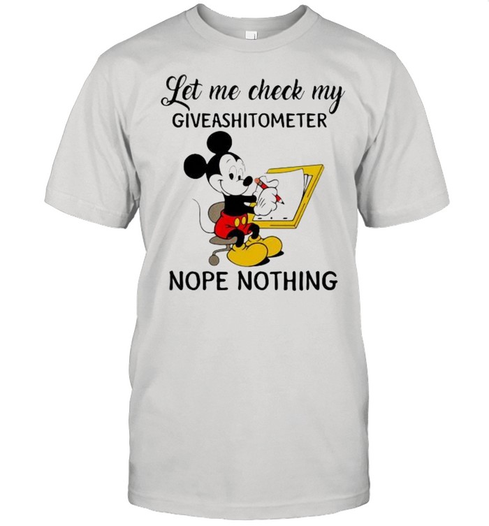 Let Me Check My Giveashitomoter Nope Thing Mickey Mouse Shirt
