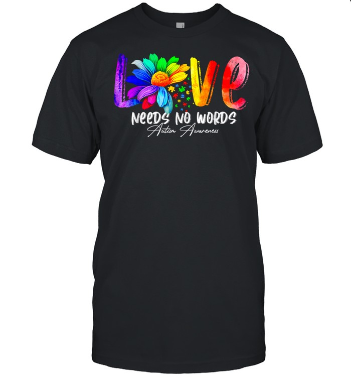 Love Needs No Words Autism Awareness shirt