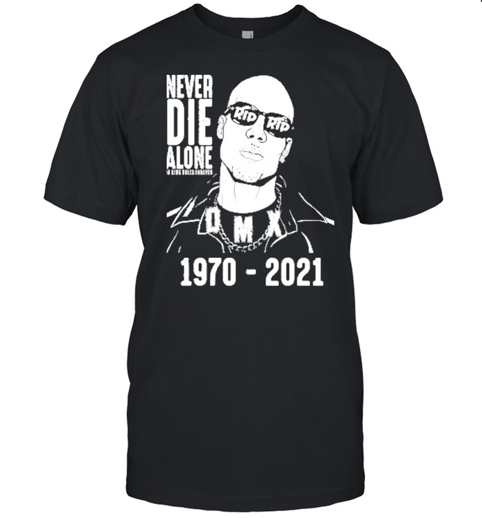 Never die alone dmx rip 1970 2021 shirt