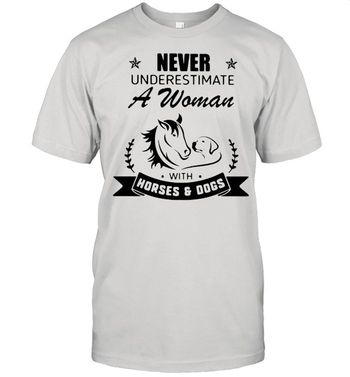 Never Underestimate A Woman With Horses And Dogs Shirt