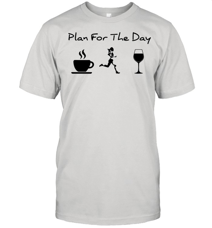 Plan for the day coffee running wine shirt