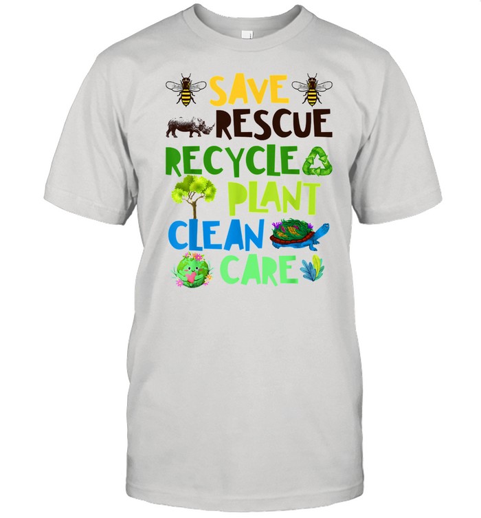 Save Bees Rescue Animals Recycle Plant Clean Care Plastict Earth Day Shirt