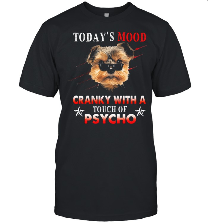 Todays mood cranky with a touch of psycho shirt