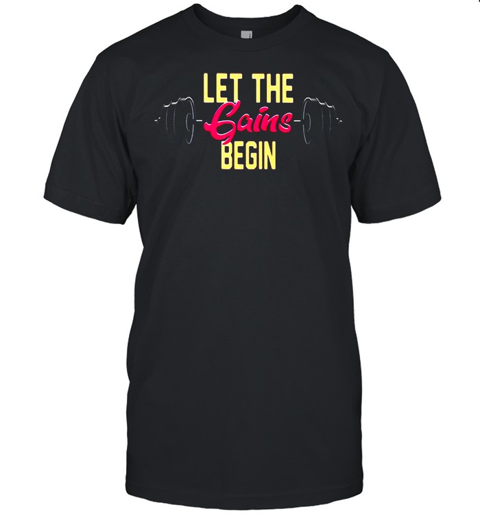 Weight Lifting Let The Gains Begin T-shirt