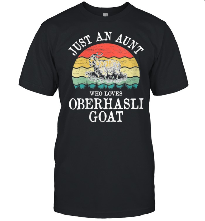 Womens Just An Aunt Who Loves Oberhasli Goat shirt