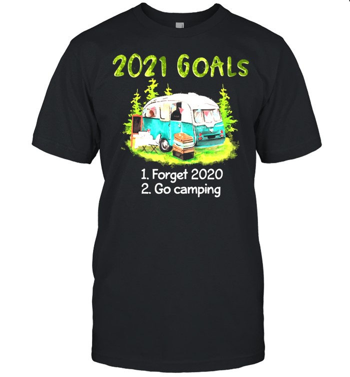 2021 Goals Forget 2020 Go Camping Shirt