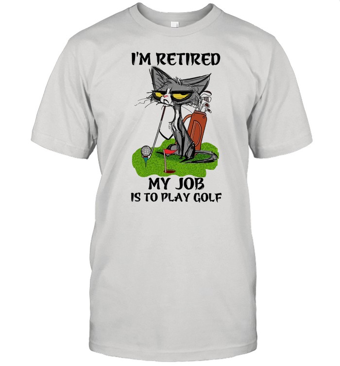 Black Cat Im retired my job is to play golf shirt