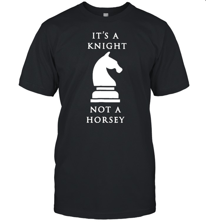 Chess It’s A Knight Not A Horsey Shirt