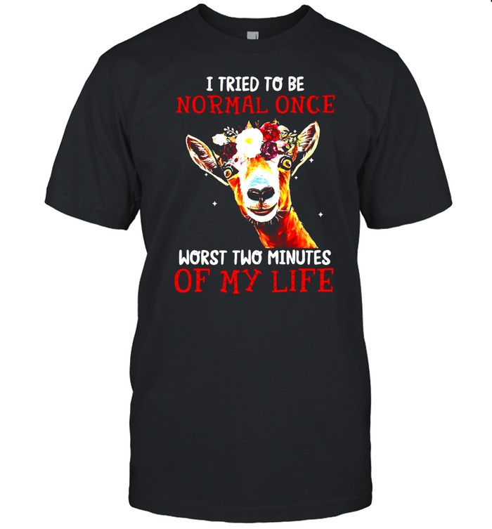 Cow I Tried To Be Normal Once Worst Two Minutes Of My Life T-shirt