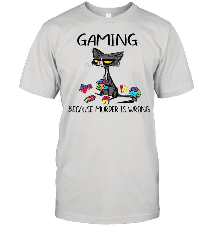 Gaming Because Murder Is Wrong Funny Black Cat shirt