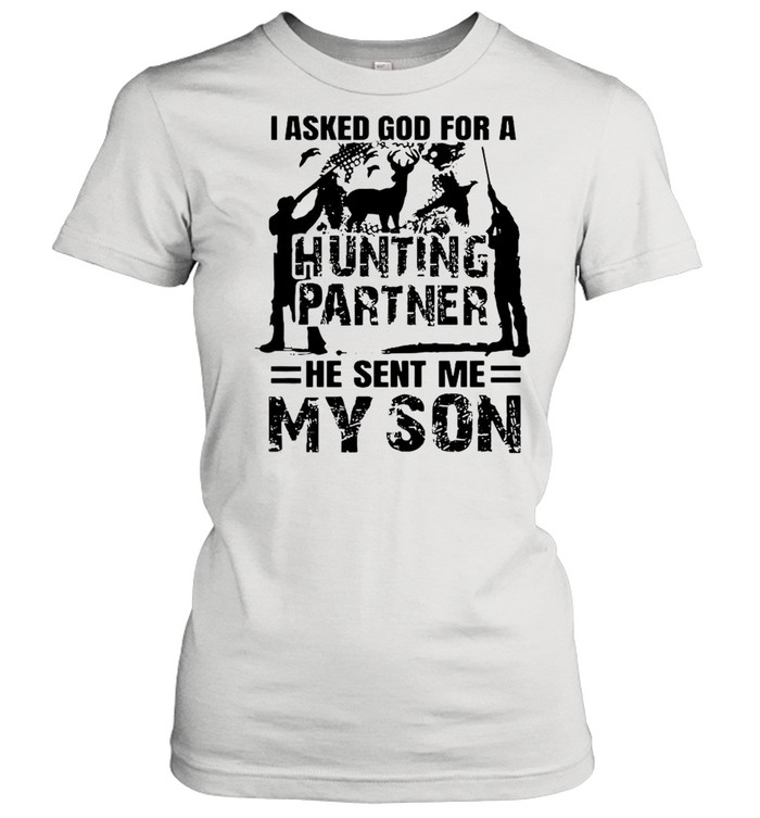 I asked god for a hunting partner he sent Me my son shirt Classic Women's T-shirt