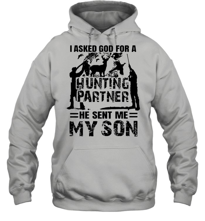 I asked god for a hunting partner he sent Me my son shirt Unisex Hoodie