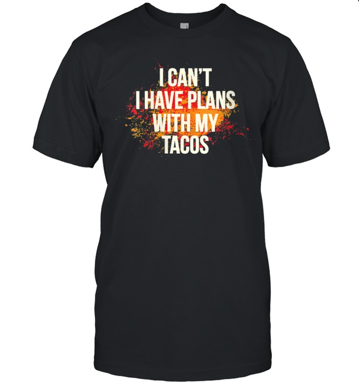 I Can’t I Have Plans With My Taco Tacos Workout shirt