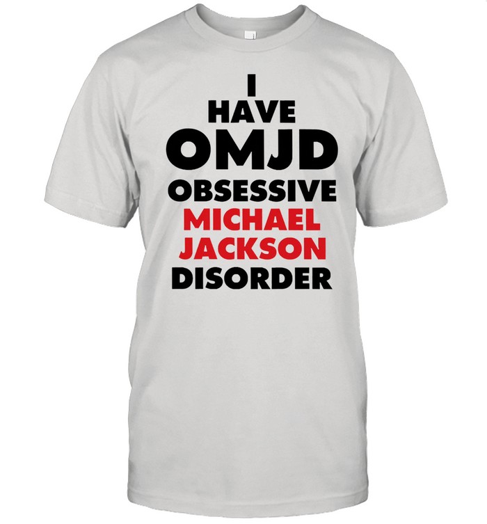 I Have Omjd Obsessive Michael Jackson Disorder shirt