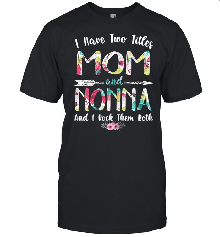 I Have Two Titles Mom And Nonna Mother’s Day shirt