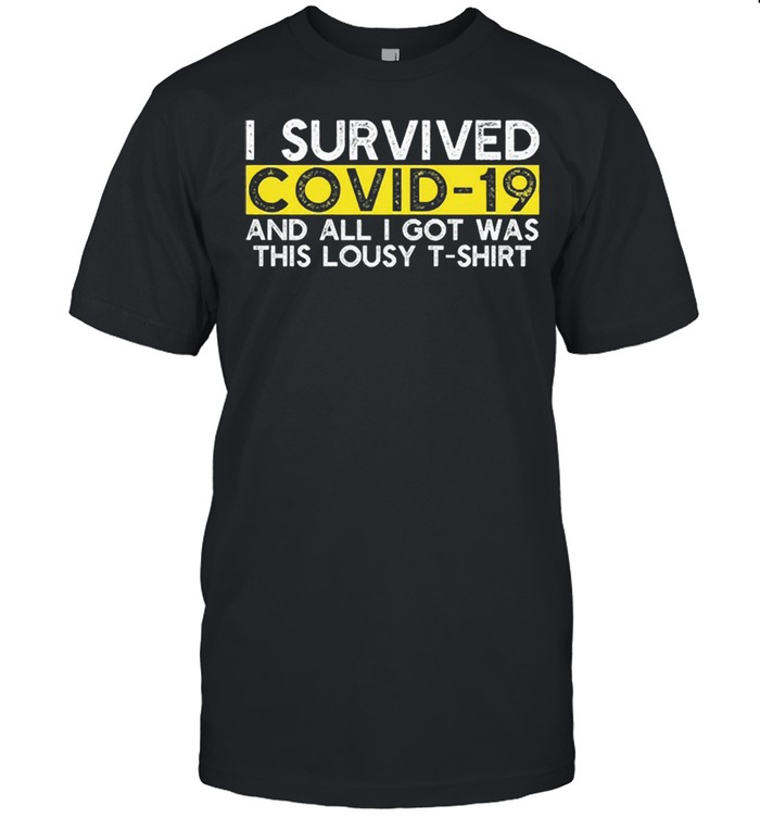 I survived covid19 and all I got was this lousy shirt