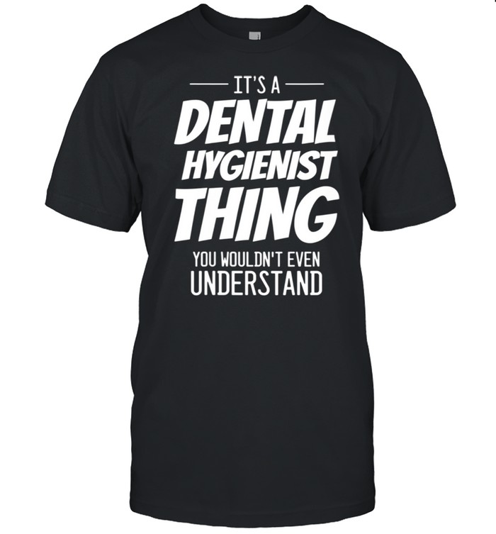 It’s A Dental Hygienist Thing Dental Hygienist shirt