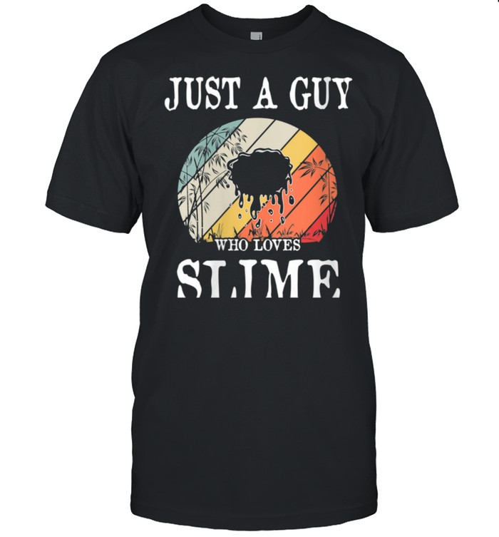 Just A Guy Who Loves Slime shirt