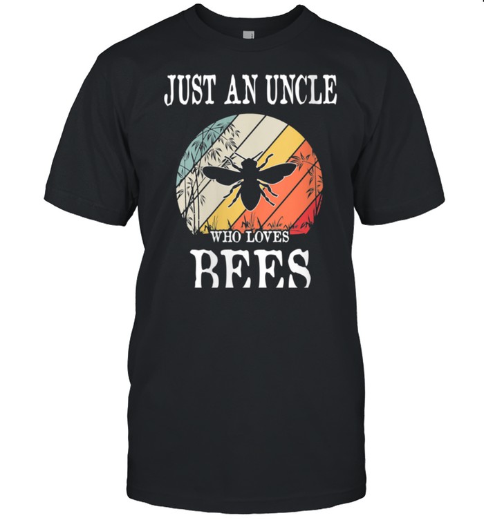 Just An Uncle Who Loves Bees shirt