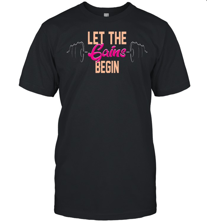 Let The Gains Begin shirt