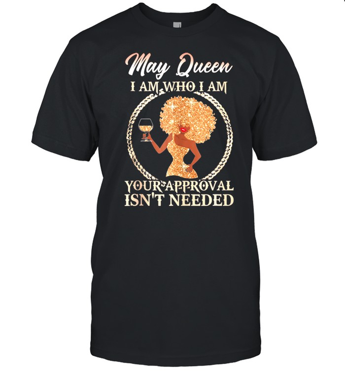 May Queen’s I Am who I Am Girl Queen Born in May shirt