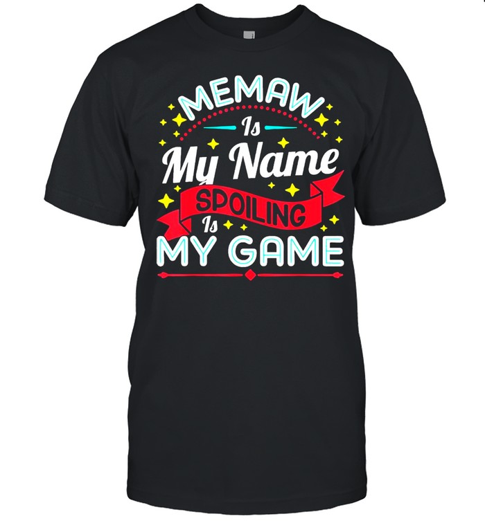 Memaw is my name spoiling is my game shirt