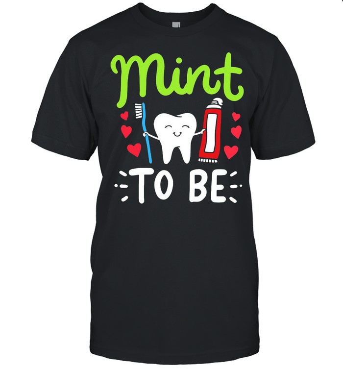 Mint To Be Dentist Dental Hygienist Assistant T-shirt