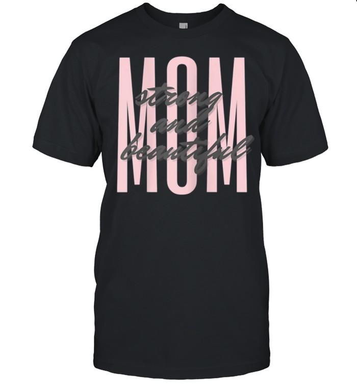 Mom Strong & Beautiful, Mom life shirt