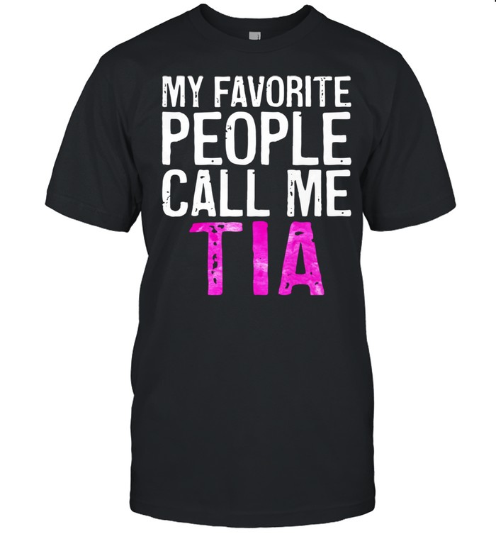 My Favorite People Call Me Tia Mother’s Day shirt