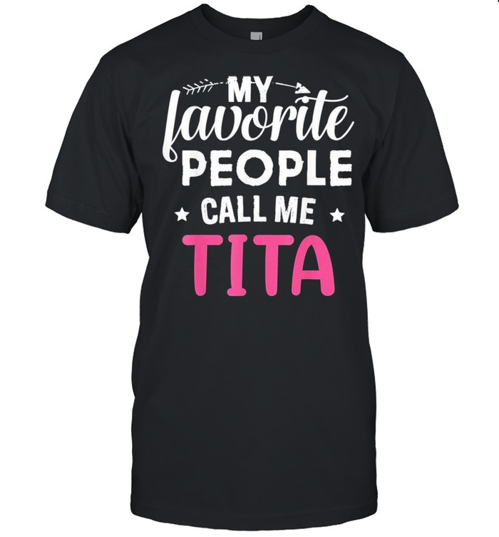 My favorite people call me tita shirt