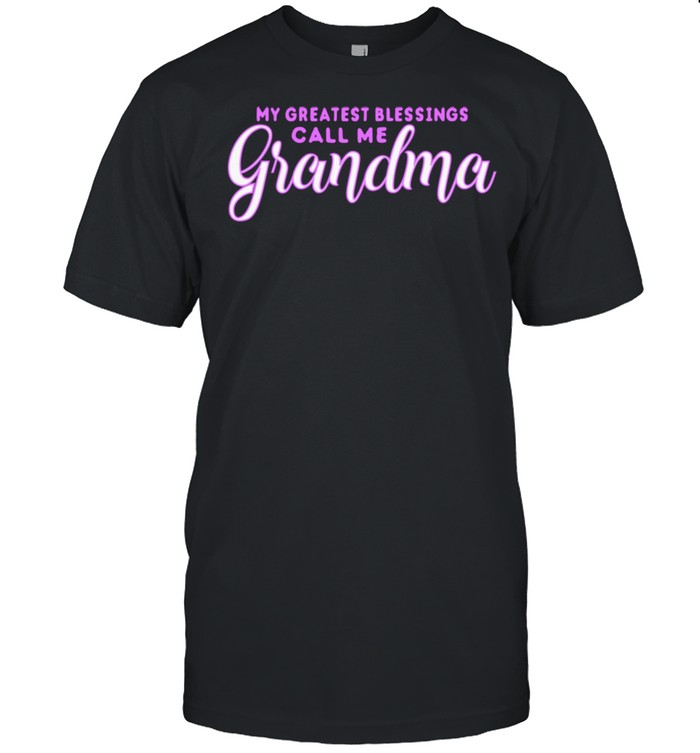 My Greatest Blessings Call Me Grandma Grandmother shirt