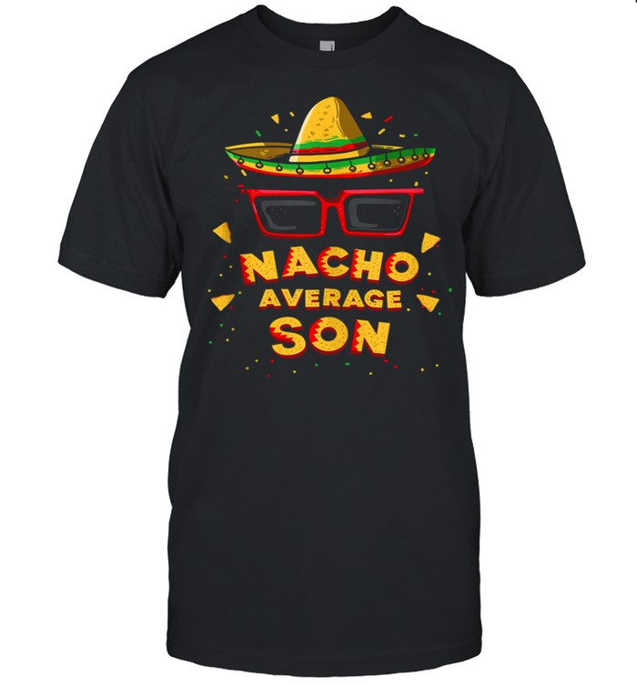 Nacho Average Son Mexican Sombrero Sunglasses 5th Of May shirt