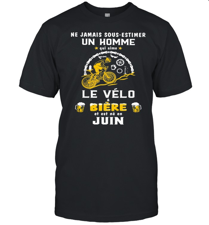 Ne Jamais Sous Estimer Un Home Qui Aime Le Velo Biere Est Ne En Juin Bicycle shirt