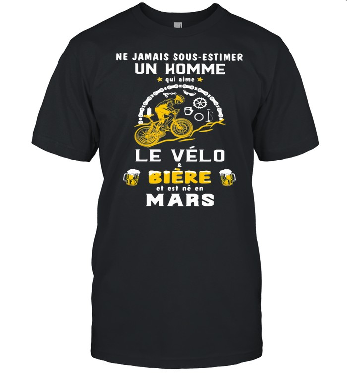 Ne Jamais Sous Estimer Un Home Qui Aime Le Velo Biere Est Ne En Mars Bicycle shirt