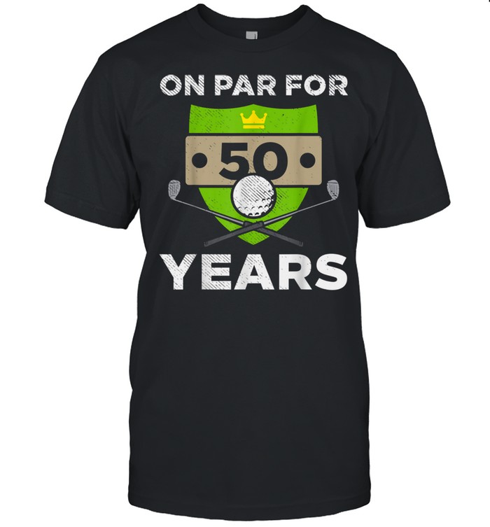 On Par For 50 Years Cool 50th Birthday Golfing Golfer shirt