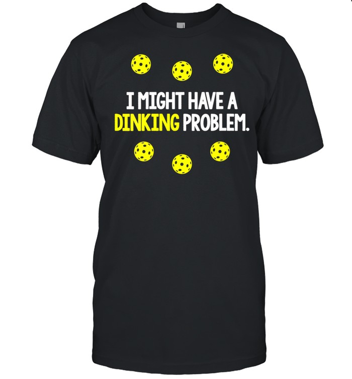 Pickleball Player Quote Slogan Dinking Pun Fun shirt