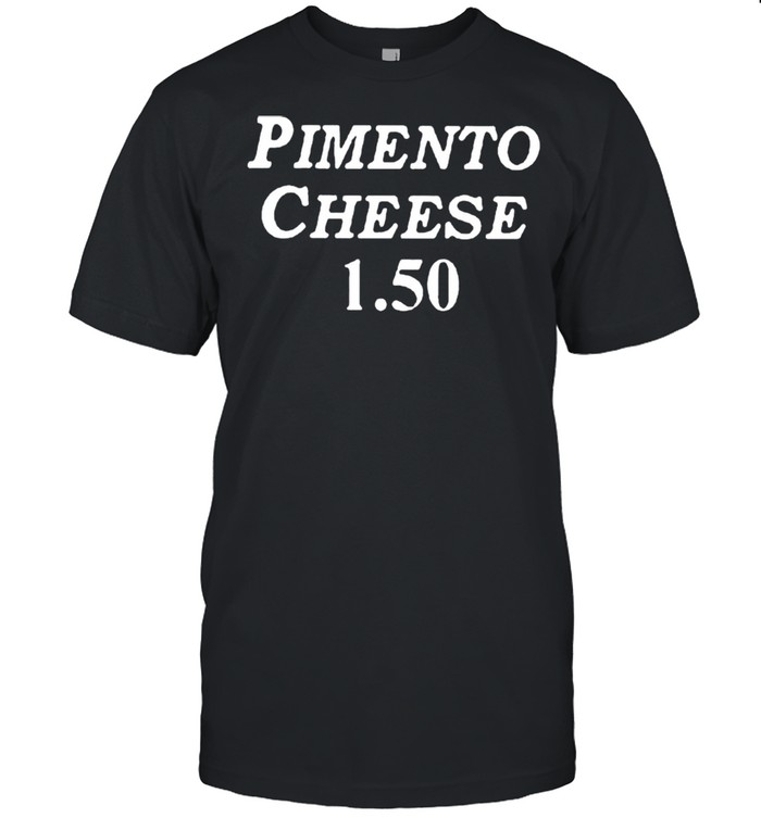 Pimento Cheese 1 50 shirt