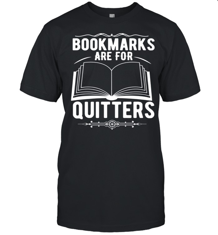 Reader Bookmarks Are For Quitters shirt