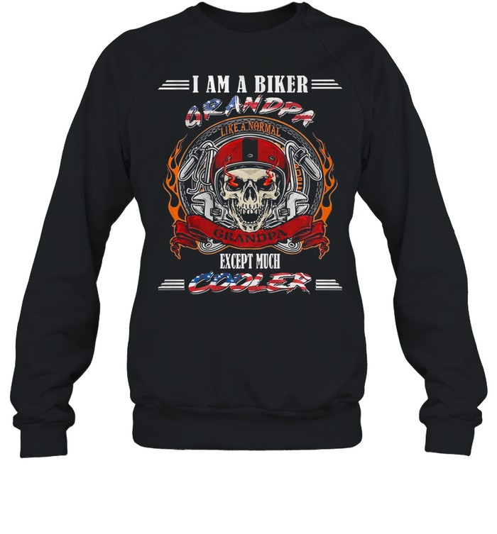 Skull I am biker grandpa except much cooler shirt Unisex Sweatshirt