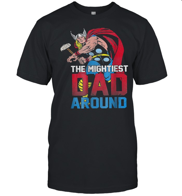 The mightiest dad around shirt