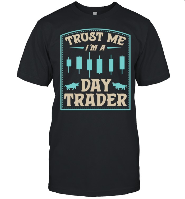 Trust Me I’m A Day Trader Bull Forex Trading Quote shirt