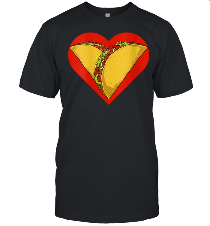 Valentine’s Day Tacos Heart Tacos Valentines Mexican Food shirt