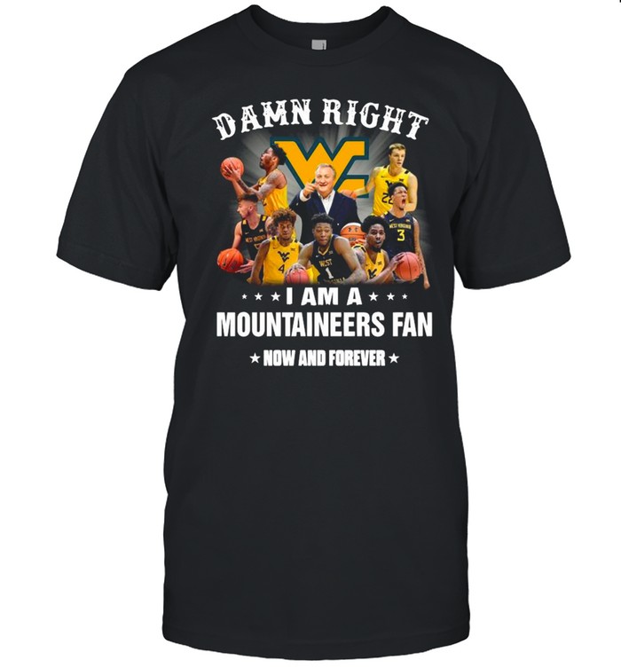 Damn Right I Am A Mountaineers Fan Now And Forever 2021 shirt