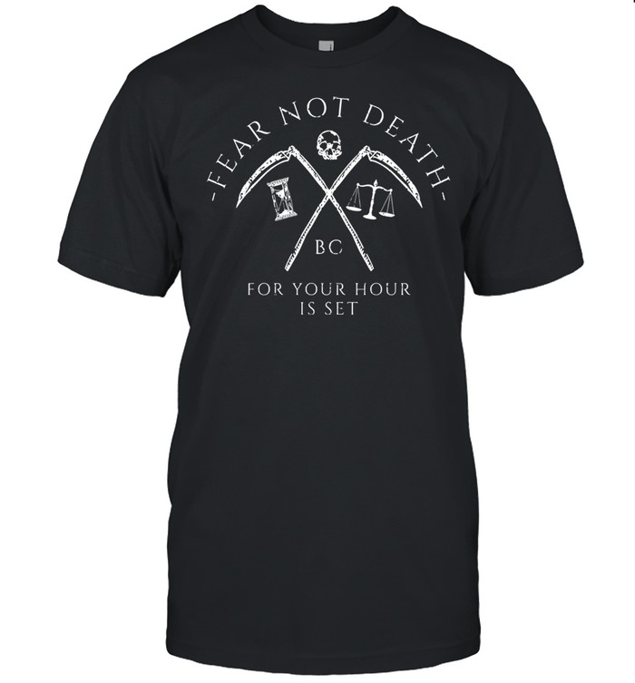 Fear not death bc for your hour is set shirt