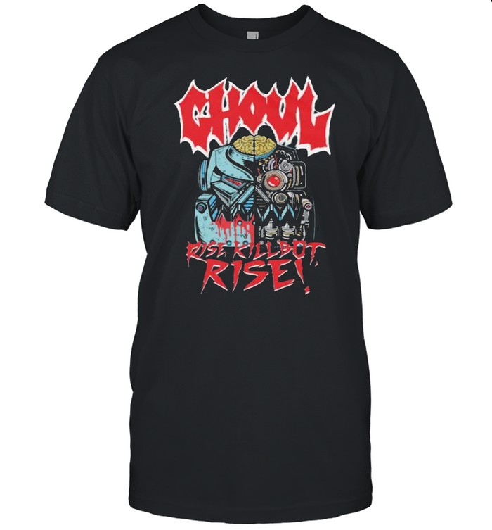 Ghoul Rise Killbot Shirt