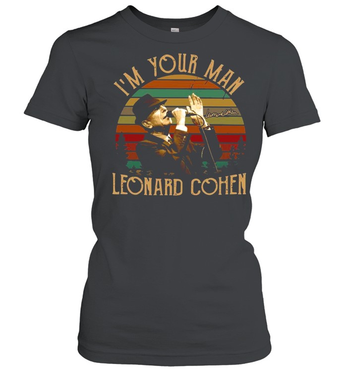 Im your man Leonard Cohen signature vintage shirt Classic Women's T-shirt