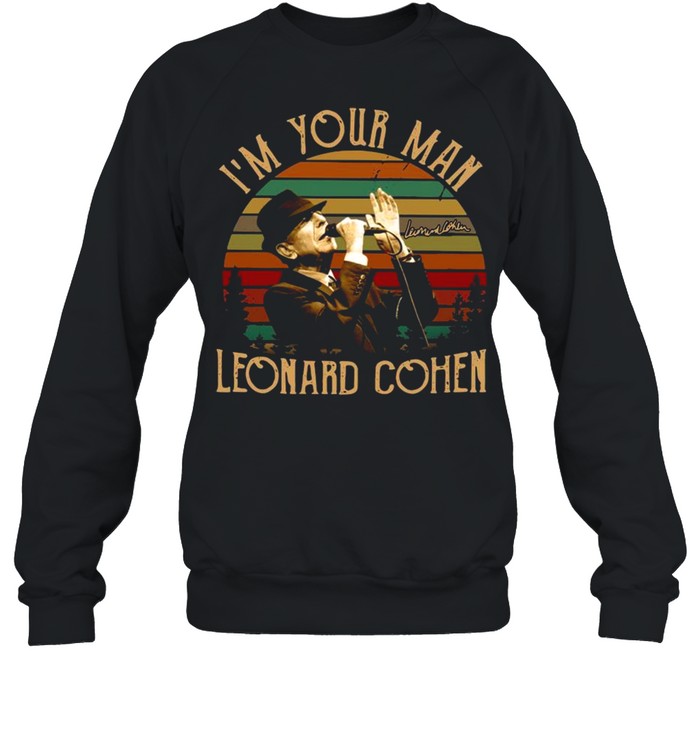 Im your man Leonard Cohen signature vintage shirt Unisex Sweatshirt