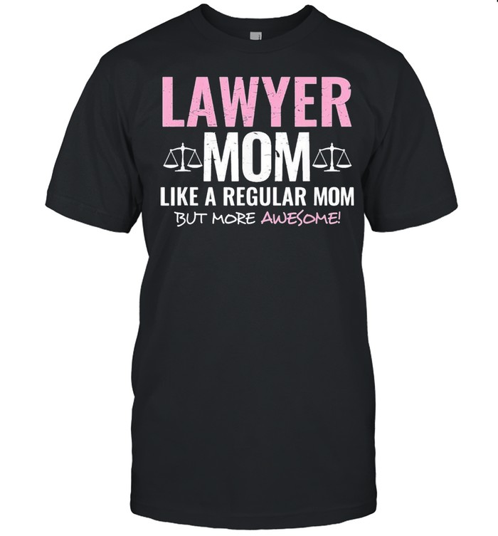 Lawyer mom like a regular mom but more awesome us 2021 shirt