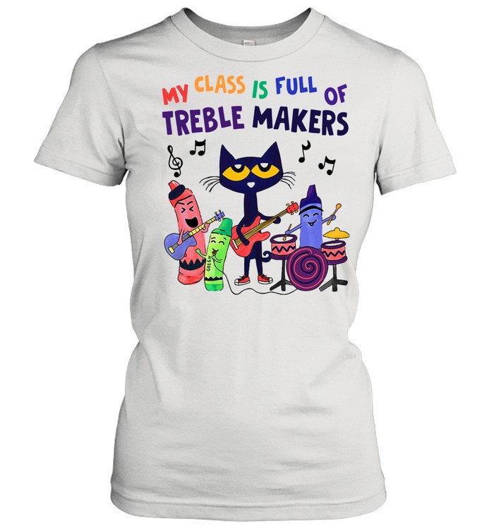 My Class Is Full Of Treble Makers  Classic Women's T-shirt