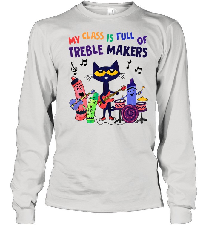 My Class Is Full Of Treble Makers  Long Sleeved T-shirt